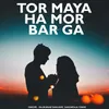 About Tor Maya Ha Mor Bar Ga Song